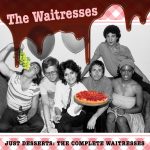The Waitresses - Just Desserts: The Complete Waitresses