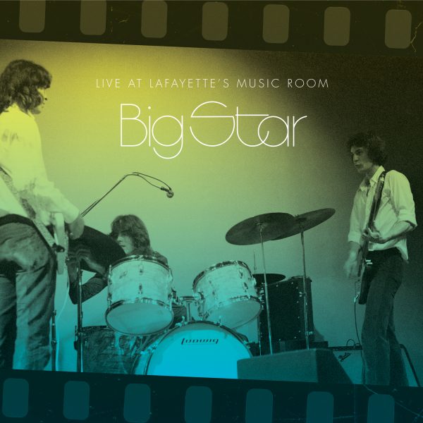 Big Star - Live At Lafayette’s Music Room