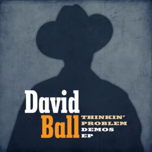 David Ball - Thinkin’ Problem Demos EP