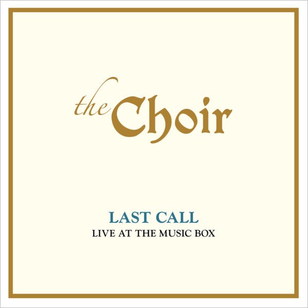 The Choir - Last Call: Live at The Music Box