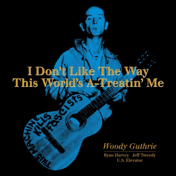 Woody Guthrie - I Don't Like The Way This World's A-Treatin' Me