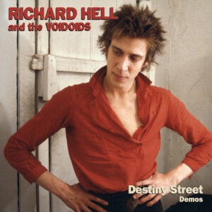 Richard Hell And The Voidoids - Destiny Street Demos