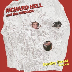 Richard Hell And The Voidoids - Destiny Street Remixed