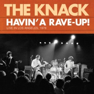 The Knack - Havin' A Rave-Up! Live In Los Angeles, 1978