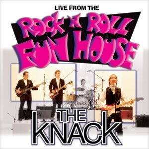 The Knack - Live From The Rock 'n' Roll Fun House