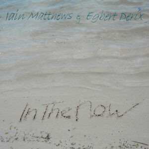 Iain Matthews & Egbert Deríx - In The Now