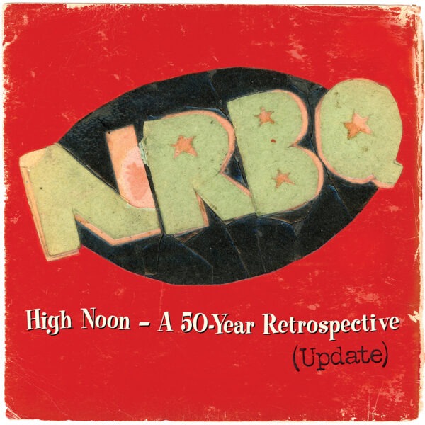 NRBQ - High Noon – A 50-Year Retrospective (Update)