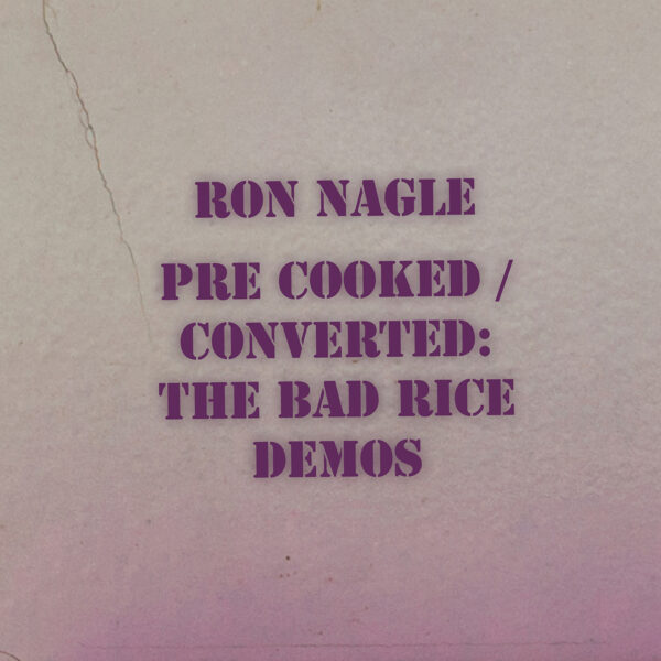 Ron Nagle - Pre-Cooked / Converted: The Bad Rice Demos