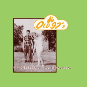 Old 97’s - Hitchhike To Rhome