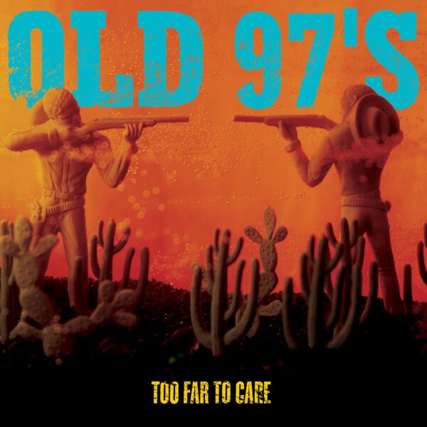 Old 97’s - Too Far To Care