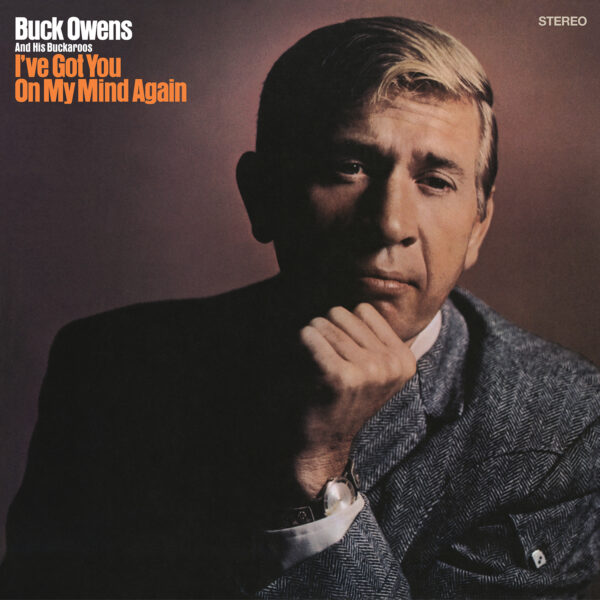 Buck Owens And His Buckaroos - I’ve Got You On My Mind Again