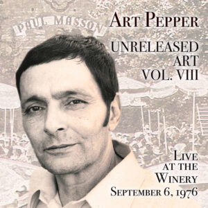 Art Pepper - Unreleased Art, Vol. VIII: Live At The Winery, September 6, 1976