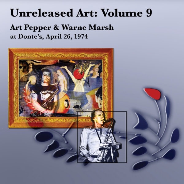 Art Pepper - Unreleased Art, Vol. 9: Art Pepper & Warne Marsh At Donte’s, April 26, 1974