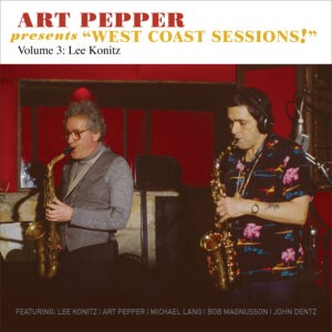 Art Pepper - Art Pepper Presents “West Coast Sessions!” Volume 3: Lee Konitz