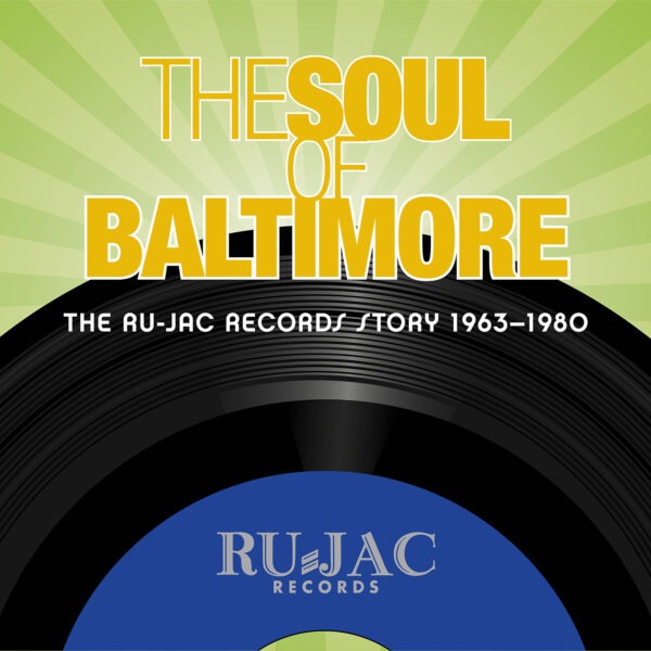 Various Artists - The Soul Of Baltimore: The Ru-Jac Records Story 1963–1980