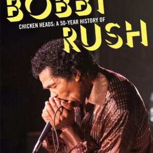 Bobby Rush - Chicken Heads: A 50-Year History Of Bobby Rush