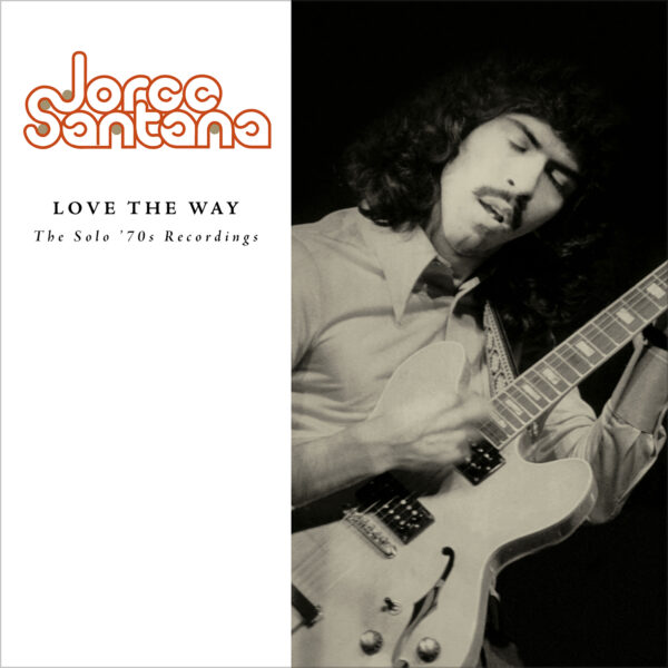 Jorge Santana - Love The Way: The Solo ’70s Recordings