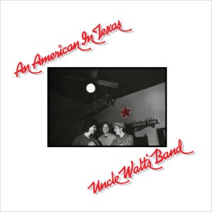 Uncle Walt’s Band - An American In Texas