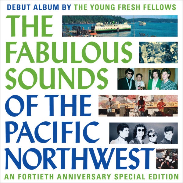 The Young Fresh Fellows - The Fabulous Sounds Of The Pacific Northwest (40th Anniversary Edition)