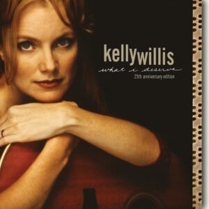 Kelly Willis – What I Deserve: 25th Anniversary Edition