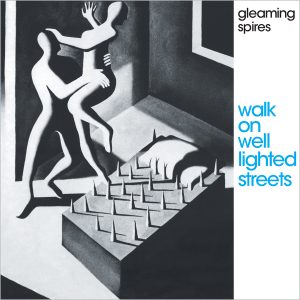 Gleaming Spires - Walk On Well Lighted Streets