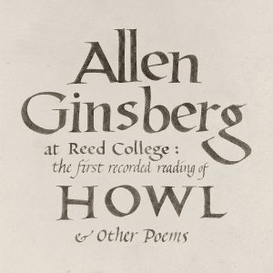 Allen Ginsberg - At Reed College: The First Recorded Reading Of Howl & Other Poems