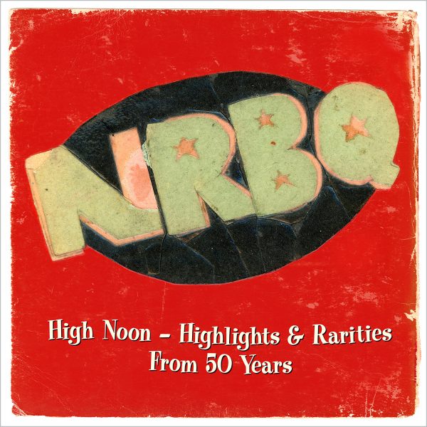NRBQ - High Noon - Highlights & Rarities From 50 Years